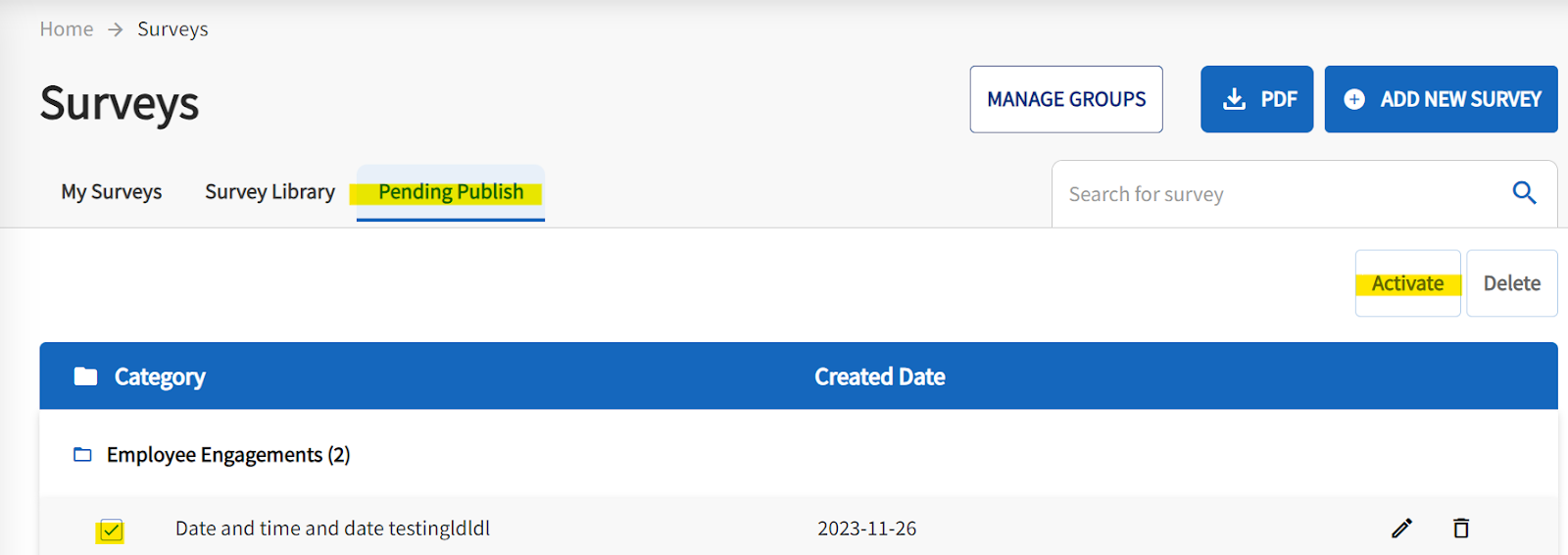 The survey page is displayed. The middle of the page has 3 clickable tabs. The tabs are My Surveys, Survey Library and Pending Publish. The Pending publish button is highlighted. 
The top right of the page displays the Add New Survey clickable button. There are 2 clickable buttons labelled Activate and Delete. The category label with the survey's is displayed. A checkbox next to the survey is highlighted. On the same line is a pencil icon, and trash bin.   