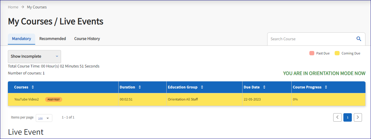 The my courses page is displayed with the title My Courses/Live Events. Under the page title are 3 clickable tabs. The 3 tabs are titled Mandatory, Recommended and Course History.  The mandatory tab is highlighted in dark blue. 
A legend appears on the right hand side, a red square titled Past Due, a yellow square titled Coming due. 
A course is listed with a yellow highlight.    