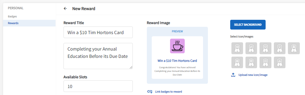 The new reward page is displayed. The 2 options of badges and rewards is on the left hand side of the page, with the word rewards is highlighted. The additional information on the page include: reward type, and available slots.  In the middle of the page is a preview of the reward image. On the right hand side of the page are the options of the backgrounds. 
