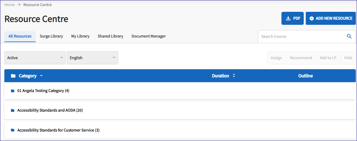 The Resource Centre Page is displayed. On the Resource Centre page, there is the option to select All Resources, Surge Library, My Library, Shared Library and Document Manager. 

In dark blue there are 2 tabs one called PDF, and one called Add New Resource.  There is a search course option. 
There are 2 tab options to view Active Courses, or Inactive Courses and the 2nd tab to view English or French Courses.
In faded tabs there is the option to assign, recommended, Add to Learning Pathway and Hide. 